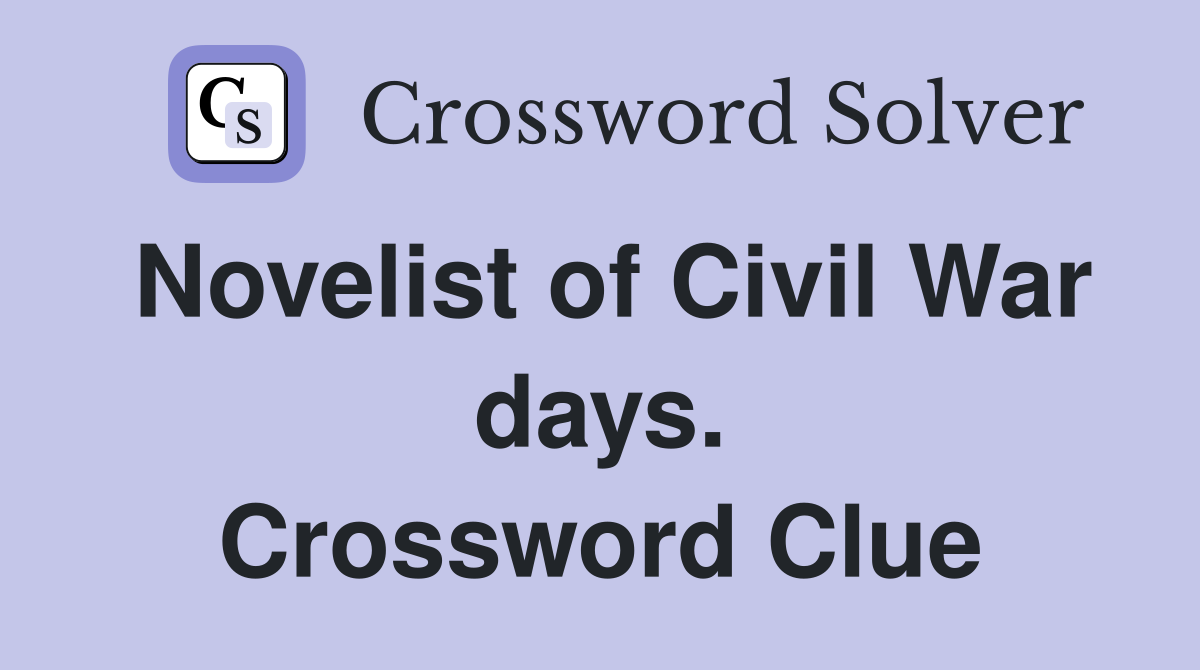 Novelist of Civil War days. Crossword Clue Answers Crossword Solver